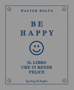 Copertina di 'Be happy. Il libro che ti rende felice'