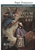 Totum amoris est. Lettera apostolica nel IV centenario della morte di San Francesco di Sales. - Francesco (Jorge Mario Bergoglio)