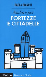 Copertina di 'Andare per fortezze e cittadelle'