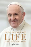 Life. La mia storia nella Storia - Francesco (Jorge Mario Bergoglio), Fabio Marchese Ragona