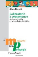 Laboratorio e competenze. Basi pedagogiche e metodologie didattiche - Fioretti Silvia