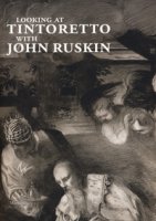Looking at Tintoretto with John Ruskin. Ediz. a colori
