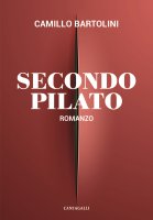 Secondo Pilato. Romanzo - Camillo Bartolini