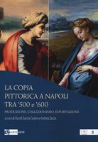 La copia pittorica a Napoli tra '500 e '600. Produzione, collezionismo, esportazione