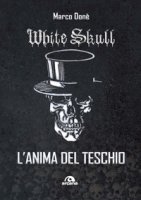 White Skull. L'anima del teschio - Donè Marco