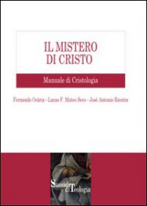 Copertina di 'Il mistero di Cristo. Manuale di cristologia'