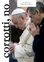 Corrotti, no - Francesco (Jorge Mario Bergoglio)