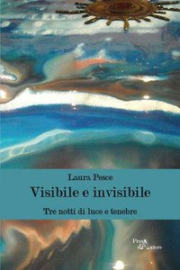 Copertina di 'Visibile e invisibile. Tre notti di luce e tenebre'