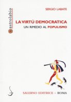 La virtù democratica. Un rimedio al populismo - Labate Sergio