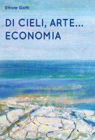 Di cieli, arte... Economia - Ettore Goffi