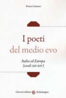 I poeti del medio evo. Italia ed Europa (secoli XII-XIV) - Suitner Franco