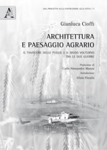 Copertina di 'Architettura e paesaggio agrario. Il Tavoliere delle Puglie e il Basso Volturno tra le due guerre'