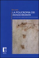 La policromia dei «Monochromata». La ricerca del colore su dipinti su lastre di marmo di età romana - Lenzi Sara