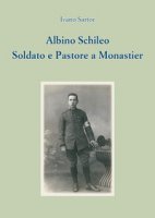 Albino Schileo. Soldato e pastore a Monastier - Sartor Ivano