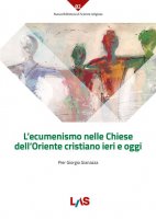 L'ecumenismo nelle Chiese dell'Oriente cristiano ieri e oggi - Pier Giorgio Giannazza