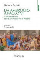 Da Ambrogio a Paolo VI - Gabriele Archetti