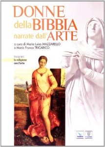 Copertina di 'Donne della Bibbia narrate dall'arte'
