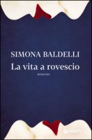 La vita a rovescio - Baldelli Simona