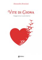 Vite di Giona. Viaggio di un cuore eterno - Bresciani Alessandra