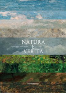 Copertina di 'Natura e verità. Il paesaggio come scelta. 1861-1971'