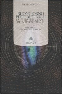 Copertina di 'Buongiorno Prof. Budinich. La storia eccezionale di un fisico italiano'