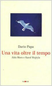 Copertina di 'Una vita olte il tempo. Aldo Moro e Karol Wojtyla'