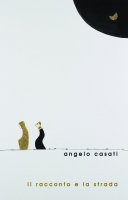 Il racconto e la strada - Angelo Casati
