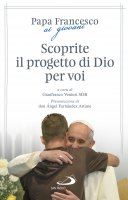 Scoprite il progetto di Dio per voi - Francesco (Jorge Mario Bergoglio) , Gianfranco Venturi