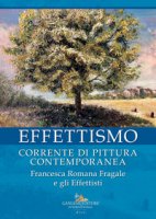 Effettismo. Corrente di pittura contemporanea. Francesca Romana Fragale e gli Effettisti. Ediz. illustrata