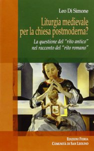 Copertina di 'Liturgia medievale per la Chiesa Postmoderna?. La questione del "Rito Antico" nel racconto del "Rito Romano"'