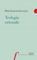 Teologia orientale - Pier Giorgio Gianazza