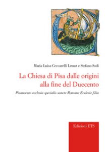 Copertina di 'La chiesa di Pisa dalle origini alla fine del Duecento. Pisanorum ecclesia specialis sancte Romane Ecclesie filia'