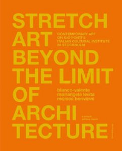 Copertina di 'Stretch art beyond the limit of architecture. Contemporary art on Gio Ponti's Italian Cultural Institute in Stockholm. Ediz. italiana e inglese'