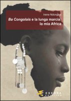 Ba Congolais e la lunga marcia: la mia Africa - Ndongosi Irene