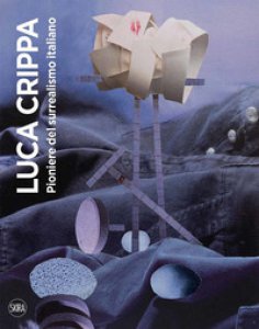 Copertina di 'Luca Crippa. Pioniere del surrealismo italiano. Ediz. illustrata'