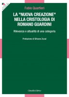 La «nuova creazione» nella cristologia di Romano Guardini - Quartieri Fabio