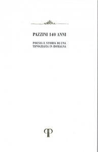Copertina di 'Pazzini 140 anni. Poesia e storia di una Tipografia in Romagna.'