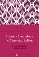 Scienza e illuminismo nel Settecento italiano L'eredità di Galileo da Frisi a Volta - Casini Paolo
