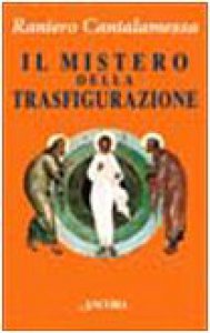 Copertina di 'Il mistero della trasfigurazione. Quale immagine di Cristo per l'uomo del Duemila?'