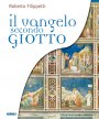 Il vangelo secondo Giotto. La vita di Ges raccontata ai bambini attraverso gli affreschi della Cappella degli Scrovegni - Filippetti Roberto