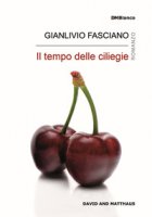 Il tempo delle ciliegie. Ediz. integrale - Fasciano Gianlivio