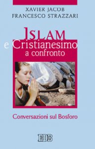 Copertina di 'Islam e cristianesimo a confronto. Conversazioni sul Bosforo'