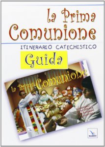 Copertina di 'La prima comunione. Guida. Itinerario catechistico'