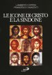 Le icone di Cristo e la Sindone. Un modello per l'arte cristiana - Lamberto Coppini, Francesco Cavazzuti
