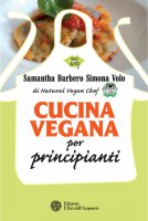 Cucina vegana per principianti - Samantha Barbero, Simona Volo