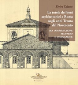 Copertina di 'La tutela dei beni architettonici a Roma negli anni Trenta del Novecento tra conservazione, recupero e innovazione'