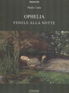 Copertina di 'Ophelia. Fedele alla notte'