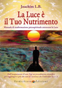 Copertina di 'Luce è il tuo nutrimento. Manuale di trasformazione psico-spirituale attraverso la luce. (La)'