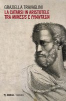 La catarsi in Aristotele tra mimesis e phantasia - Graziella Travaglini