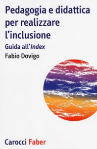 Copertina di 'Pedagogia e didattica per realizzare l'inclusione. Guida all'Index'